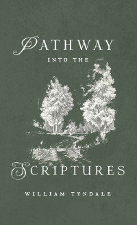 William Tyndale — Pathway into the Scriptures