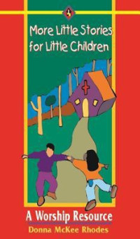 Donna McKee Rhodes [Rhodes, Donna McKee] — More Little Stories for Little Children: A Worship Resource