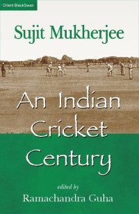 Mukherjee, Sujit — An Indian Cricket Century