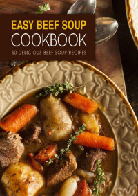 BookSumo Press  — Easy Beef Soup Cookbook: 50 Delicious Beef Soup Recipes (2nd Edition)