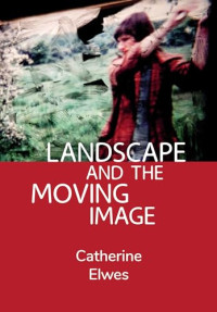 Elwes, Catherine — Landscape and the Moving Image