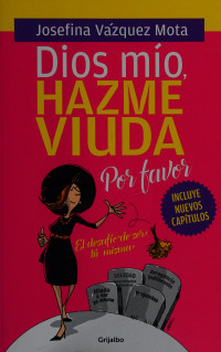 Josefina Vázquez Mota — Dios mío, hazme viuda por favor: el desafío de ser tú misma