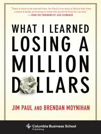 Jim Paul & Brendan Moynihan [Paul, Jim] — What I Learned Losing a Million Dollars (Columbia Business School Publishing)