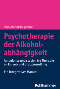 Serge K. D. Sulz & Julia Antoni & Richard Hagleitner — Psychotherapie der Alkoholabhängigkeit