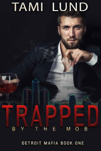 Tami Lund — Trapped by the Mob (Detroit Mafia Romance Book 1)