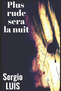 Sergio Luis — Plus rude sera la nuit