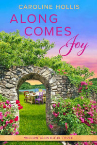 Caroline Hollis — Along Comes Joy (Willow Glen Book 3)