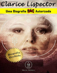 Marcus Deminco — Clarice Lispector. Uma Biografia Não Autorizada