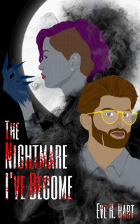 Eve R. Hart — The Nightmare I've Become