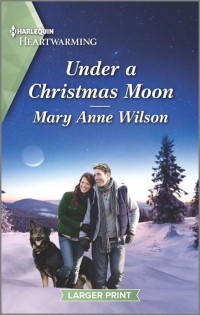 Mary Anne Wilson [Wilson, Mary Anne] — Under a Christmas Moon: A Clean Romance