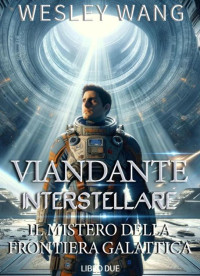 Wesley Wang — 2.Viandante Interstellare: Il Mistero della Frontiera Galattica