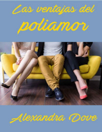 Dove, Alexandra — Las ventajas del poliamor (Spanish Edition)