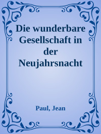 Paul, Jean — Die wunderbare Gesellschaft in der Neujahrsnacht