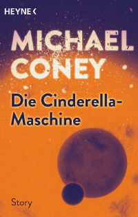 Coney, Michael G. [G., Coney Michael] — Die Cinderella-Maschine