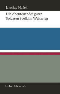 Jaroslav Hašek; — Die Abenteuer des guten Soldaten Švejk im Weltkrieg