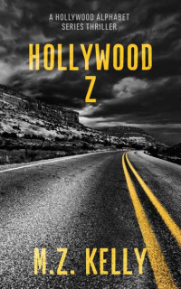M.Z. Kelly — Hollywood Z: A Hollywood Alphabet Series Thriller