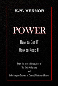 Vernor, E. R. — Power: How to Get It, How to Keep It