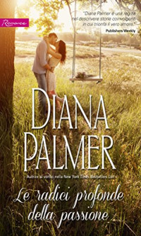 Diana Palmer — Le radici profonde della passione