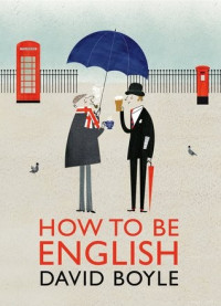 David Boyle — How to Be English