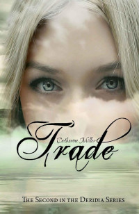 Catherine Miller — Trade (Deridia Book 2)