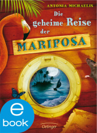 Michaelis, Antonia — Die geheime Reise der Mariposa