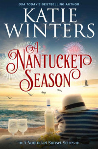 Katie Winters — A Nantucket Season (A Nantucket Sunset Series Book 7)