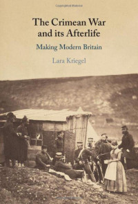 Lara Kriegel — The Crimean War and its Afterlife: Making Modern Britain