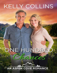 Kelly Collins — One Hundred Chances: An Aspen Cove Romance Book 21