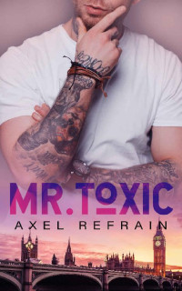 Axel Refrain [Refrain, Axel] — Mr. Toxic (Italian Edition)