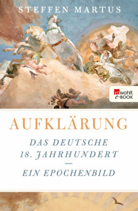 Martus, Steffen — Aufklärung · Das deutsche 18. Jahrhundert · ein Epochenbild