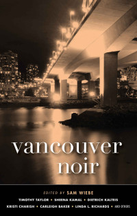 Sam Wiebe — Vancouver Noir (Akashic Noir Series)