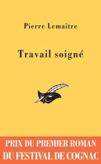 Pierre Lemaitre [Lemaitre, Pierre] — Travail Soigne