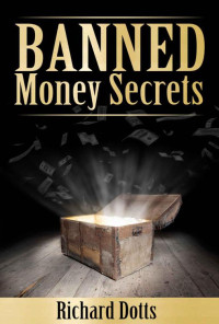 Richard Dotts — Banned Money Secrets (Banned Secrets Book 3)