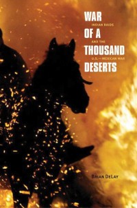 Brian DeLay — War of a Thousand Deserts (The Lamar Series in Western History)