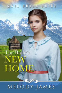 Melody James [James, Melody] — The Bride's New Home (Willow Peaks Mail Order Brides 10)