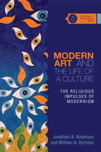 Jonathan A. Anderson — Modern Art and the Life of a Culture: The Religious Impulses of Modernism