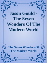 The Seven Wonders Of The Modern World — Jason Gould - The Seven Wonders Of The Modern World