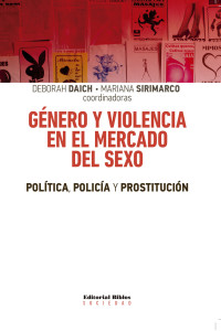 Deborah Daich;Mariana Sirimarco; — Gnero y violencia en el mercado del sexo