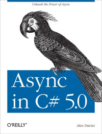 Alex Davies [Davies, Alex] — Async in C# 5.0: Unleash the Power of Async