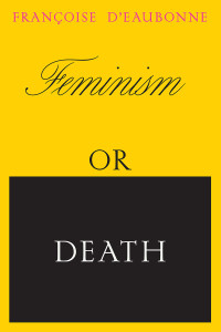 Francoise d'Eaubonne; — Feminism or Death