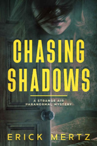 Erick Mertz — Chasing Shadows: A Strange Air Paranormal Mystery (The Strange Air Book 2)