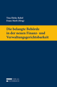 Tina Ehrke-Rabel;Franz Merli; — Die belangte Behrde in der neuen Finanz- und Verwaltungsgerichtsbarkeit