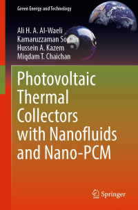 Ali H. A. Al-Waeli, Kamaruzzaman Sopian, Hussein A. Kazem, Miqdam T. Chaichan — Photovoltaic Thermal Collectors with Nanofluids and Nano-PCM