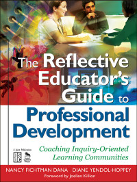 Nancy Fichtman Dana;Diane Yendol-Hoppey; — The Reflective Educator's Guide to Professional Development