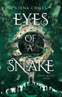 Adina Chiles — Eyes of a Snake (Royal Blood Series Book 2)