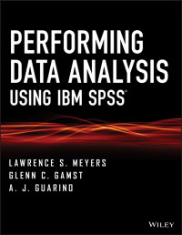 LAWRENCE S. MEYERS & GLENN C. GAMST & A. J. GUARINO — PERFORMING DATA ANALYSIS USING IBM SPSS®