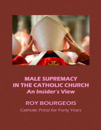Roy Bourgeois — Male Supremacy in the Catholic Church: An Insider's View