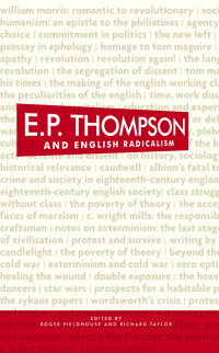 Taylor, R. K. S., Fieldhouse, Roger — E. P. Thompson and English Radicalism