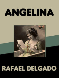 Delgado, Rafael — Angelina