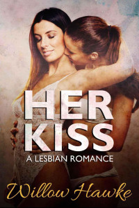Willow Hawke — Her Kiss: A Lesbian Romance